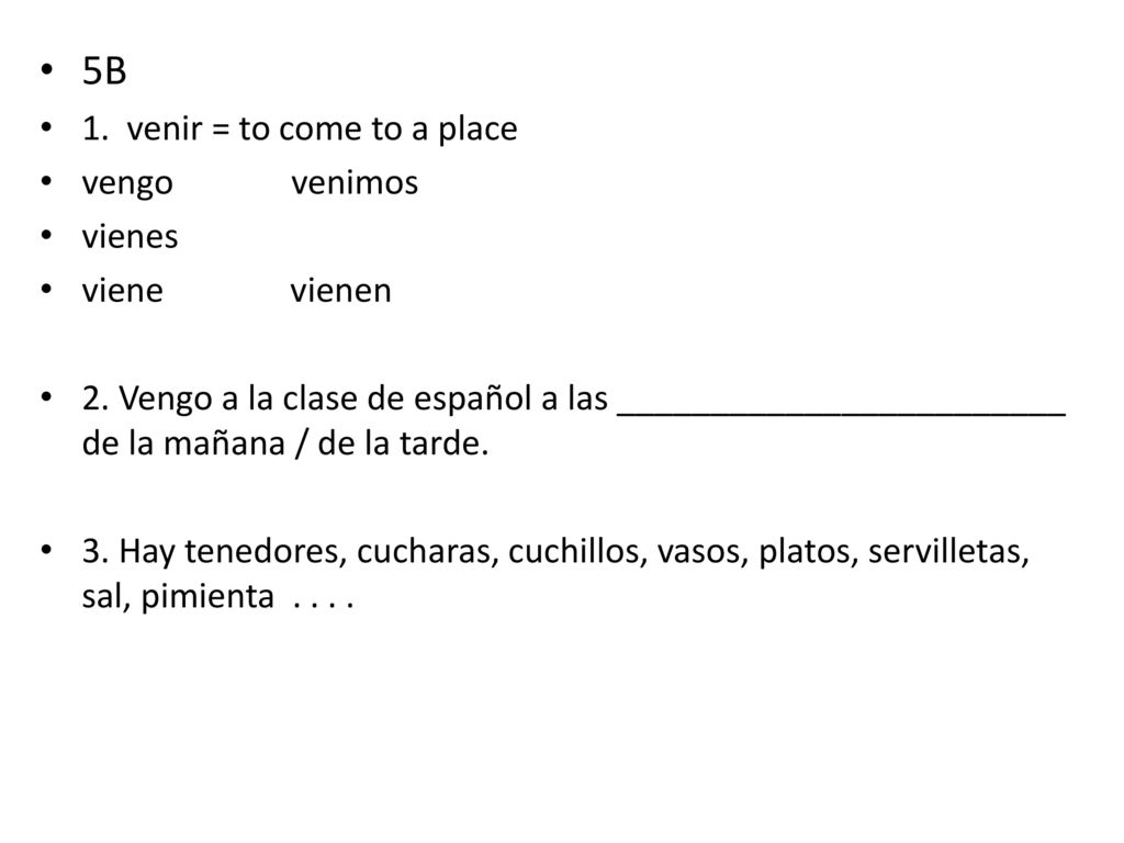 5B 1. venir = to come to a place vengo venimos vienes viene vienen