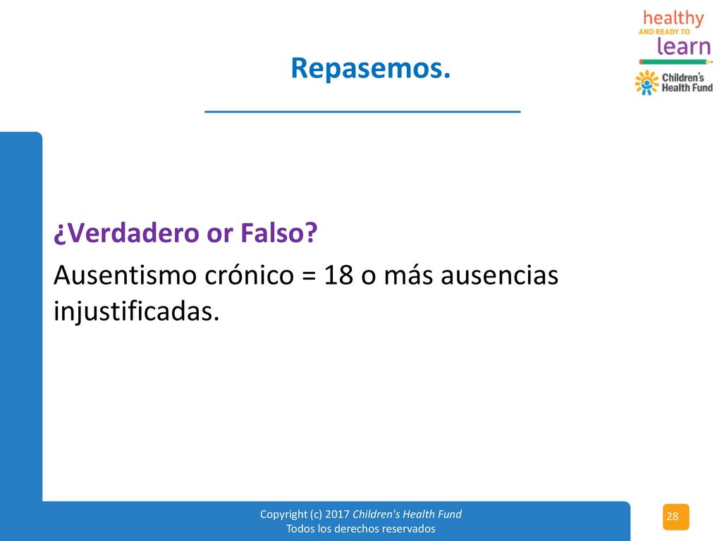 Repasemos. ¿Verdadero or Falso Ausentismo crónico = 18 o más ausencias injustificadas.