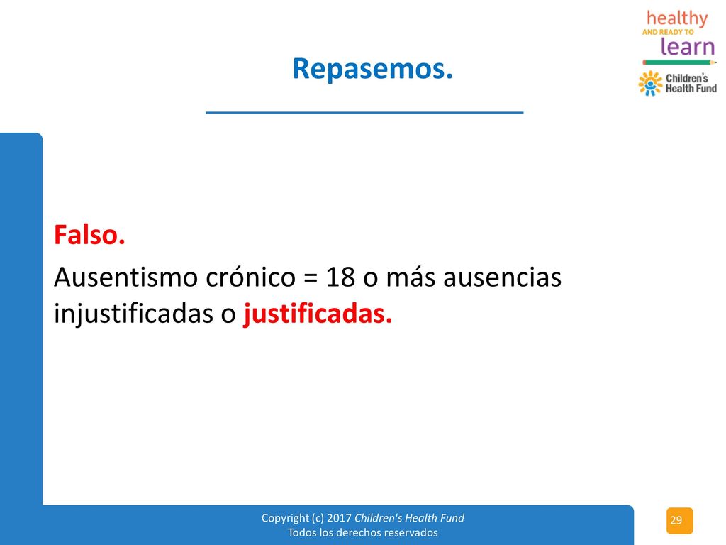 Repasemos. Falso. Ausentismo crónico = 18 o más ausencias injustificadas o justificadas.