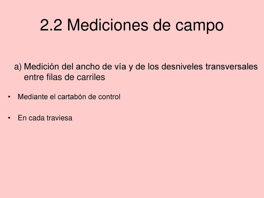 2.2 Mediciones de campo Medición del ancho de vía y de los desniveles transversales entre filas de carriles.