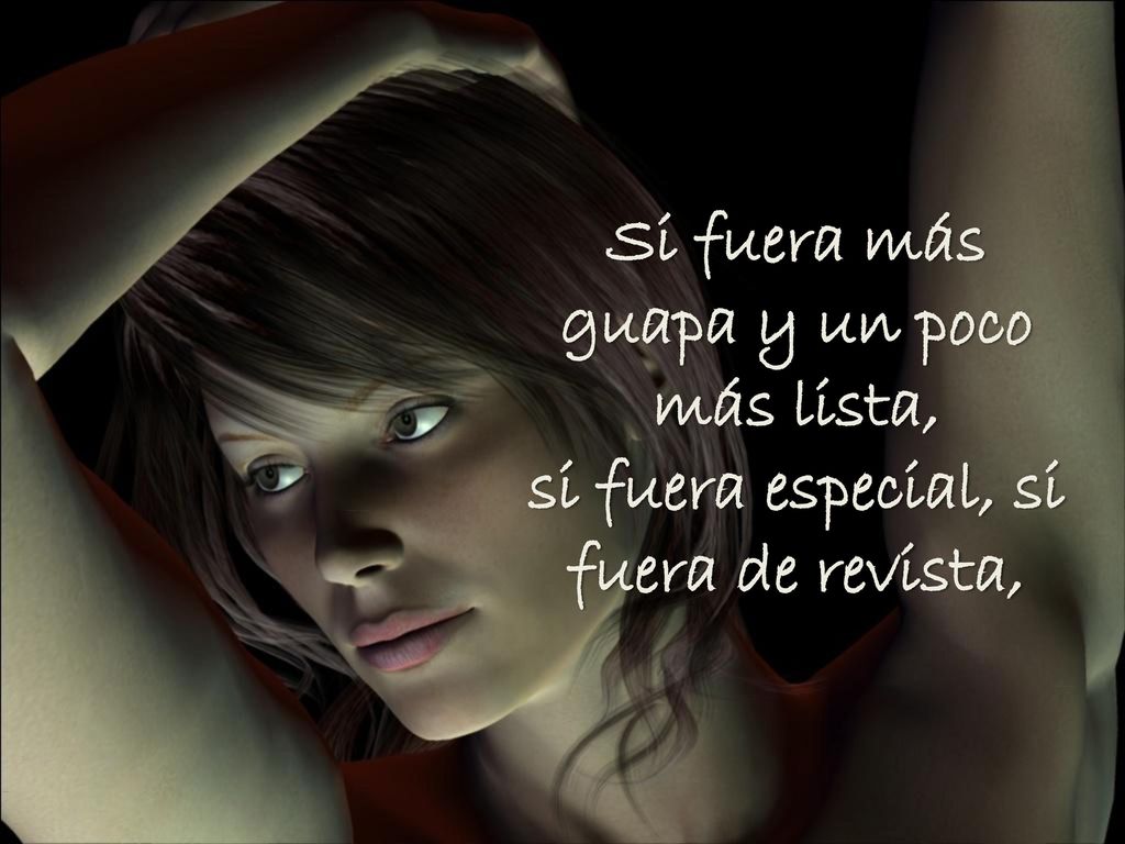 Si fuera más guapa y un poco más lista, si fuera especial, si fuera de revista,
