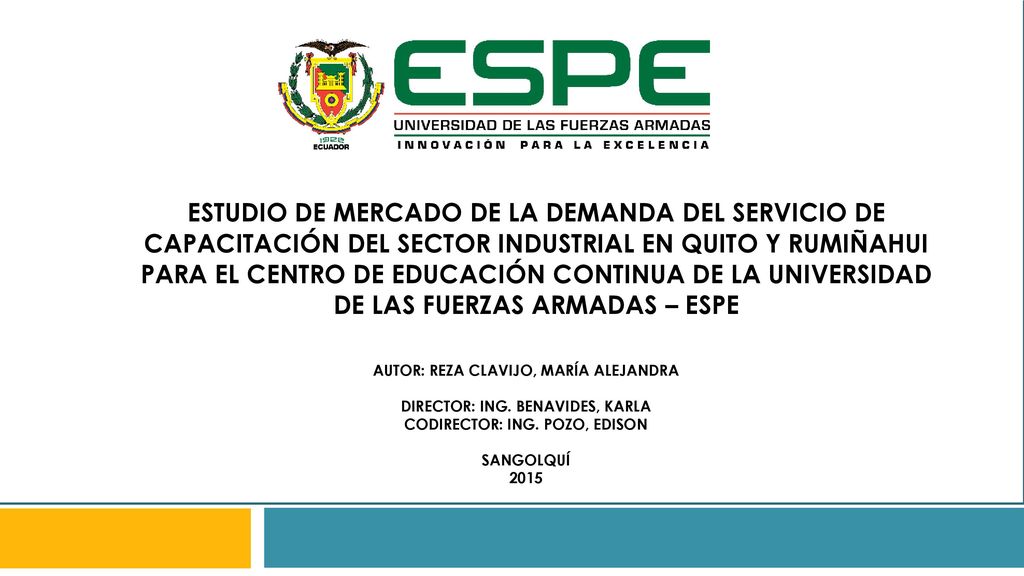 ESTUDIO DE MERCADO DE LA DEMANDA DEL SERVICIO DE CAPACITACIÓN DEL SECTOR INDUSTRIAL EN QUITO Y RUMIÑAHUI PARA EL CENTRO DE EDUCACIÓN CONTINUA DE LA UNIVERSIDAD DE LAS FUERZAS ARMADAS – ESPE