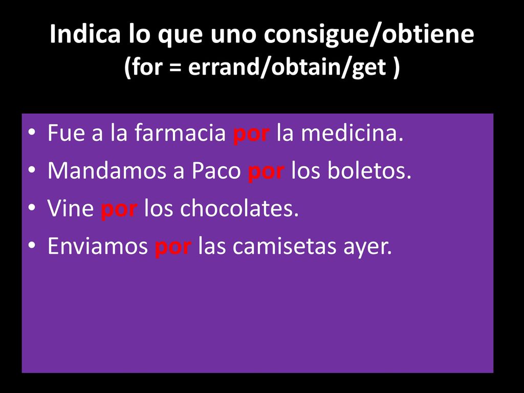 Indica lo que uno consigue/obtiene (for = errand/obtain/get )