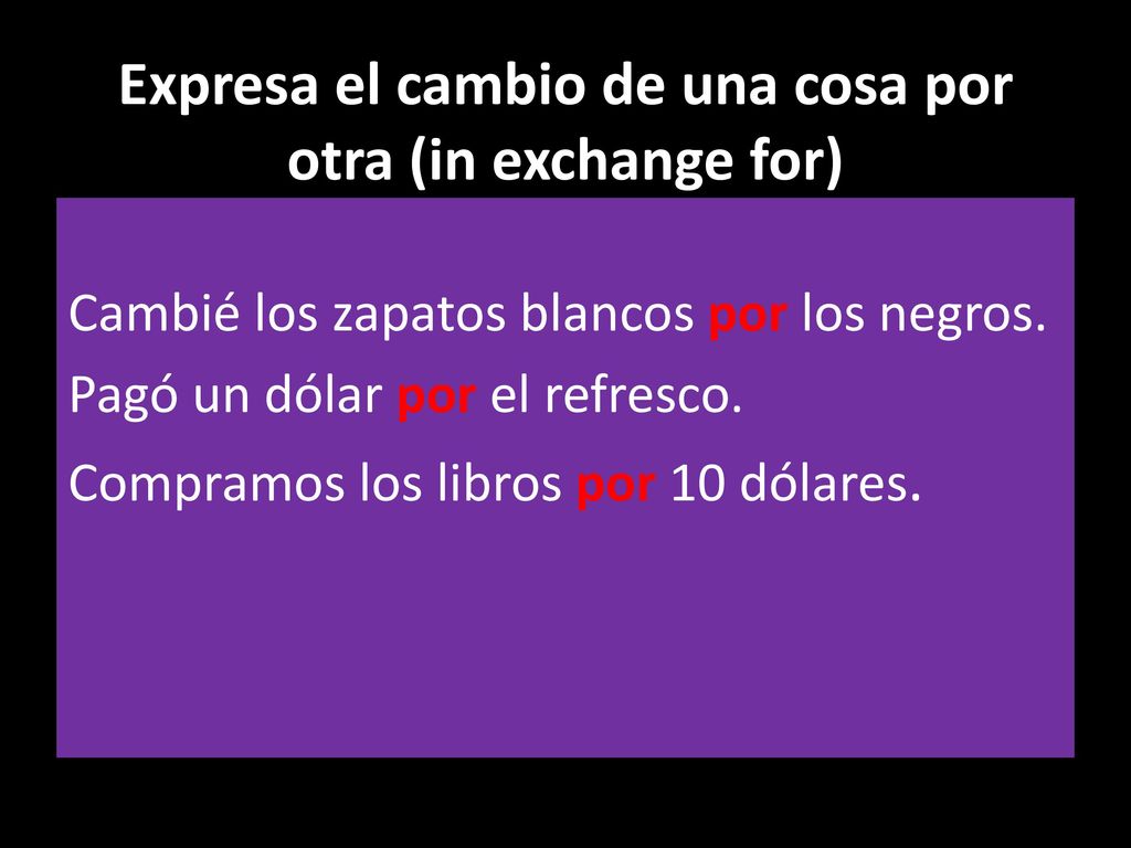 Expresa el cambio de una cosa por otra (in exchange for)