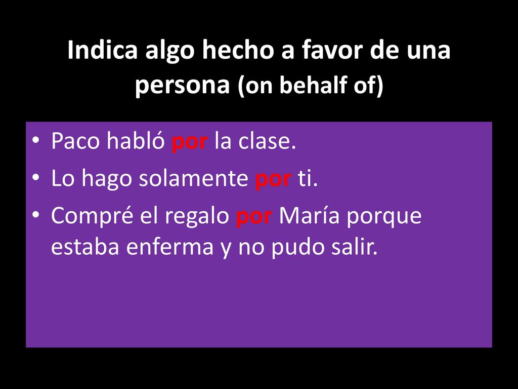 Indica algo hecho a favor de una persona (on behalf of)