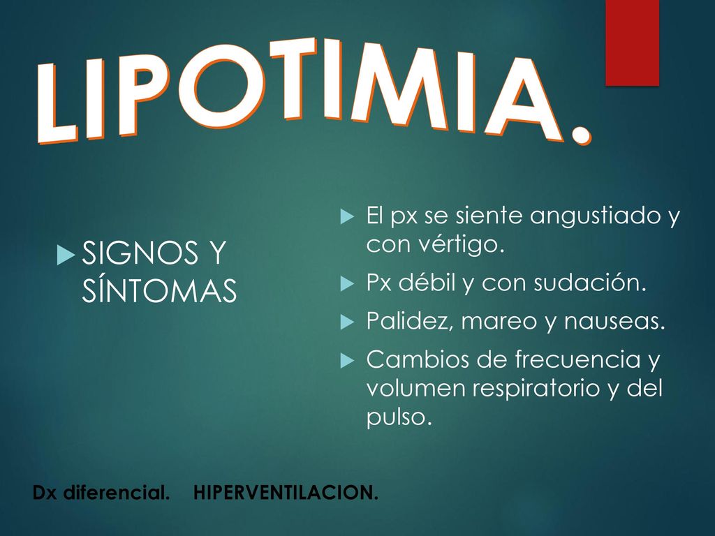 LIPOTIMIA. SIGNOS Y SÍNTOMAS El px se siente angustiado y con vértigo.