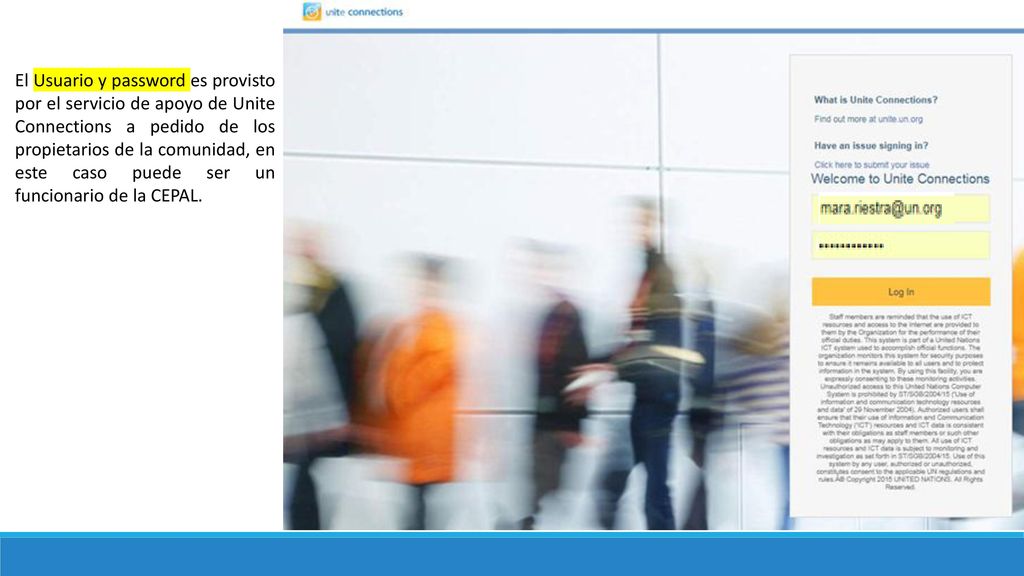 El Usuario y password es provisto por el servicio de apoyo de Unite Connections a pedido de los propietarios de la comunidad, en este caso puede ser un funcionario de la CEPAL.