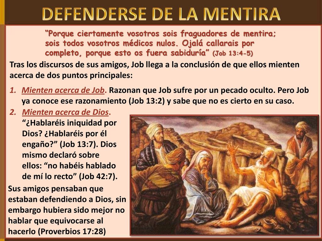Porque ciertamente vosotros sois fraguadores de mentira; sois todos vosotros médicos nulos. Ojalá callarais por completo, porque esto os fuera sabiduría (Job 13:4-5)