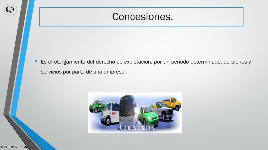 Concesiones. Es el otorgamiento del derecho de explotación, por un período determinado, de bienes y servicios por parte de una empresa.