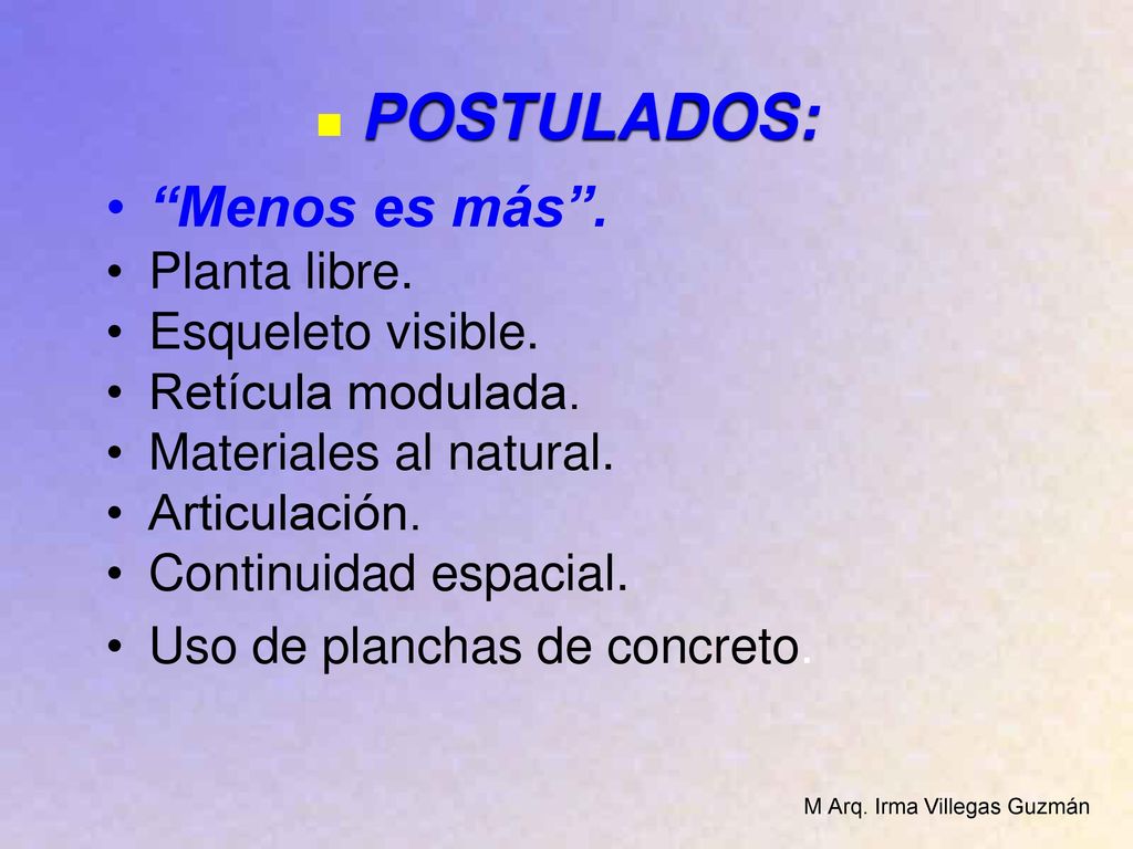 POSTULADOS: M.Arq. Irma Villegas Guzmán Menos es más . Planta libre.