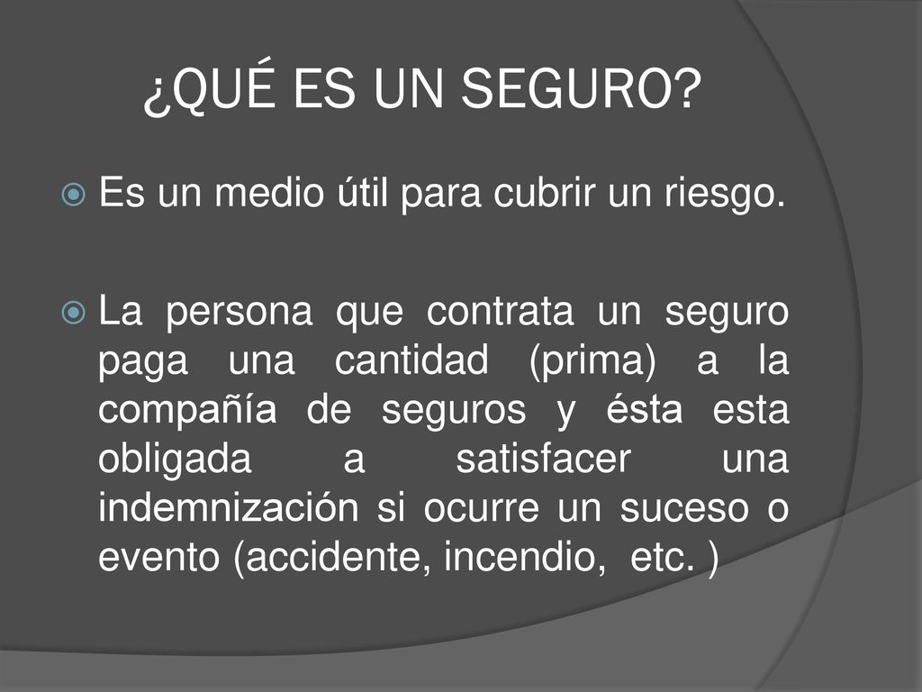 ¿QUÉ ES UN SEGURO Es un medio útil para cubrir un riesgo.