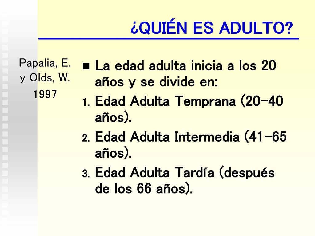 ¿QUIÉN ES ADULTO La edad adulta inicia a los 20 años y se divide en: