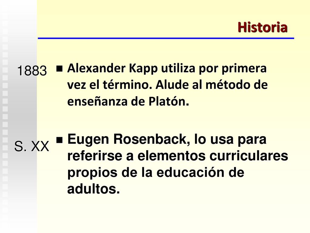 Historia Alexander Kapp utiliza por primera vez el término. Alude al método de enseñanza de Platón.