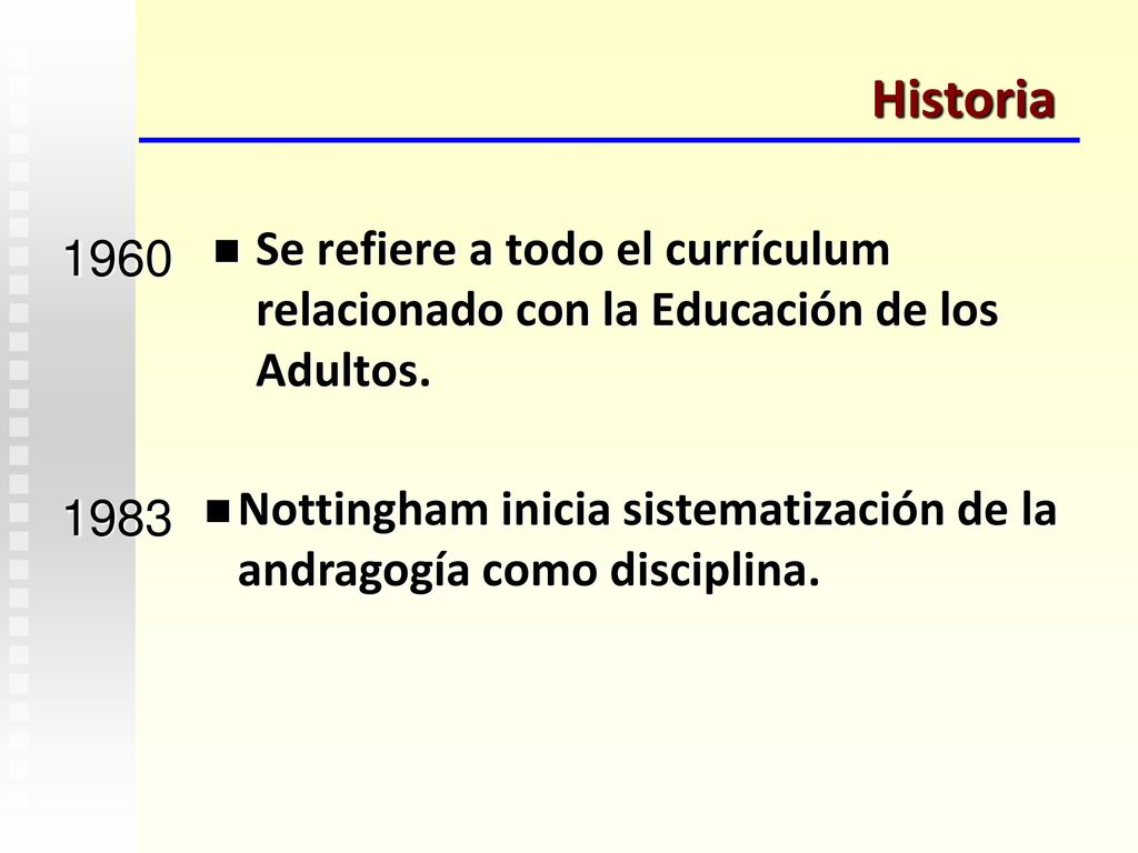 Historia Se refiere a todo el currículum relacionado con la Educación de los Adultos