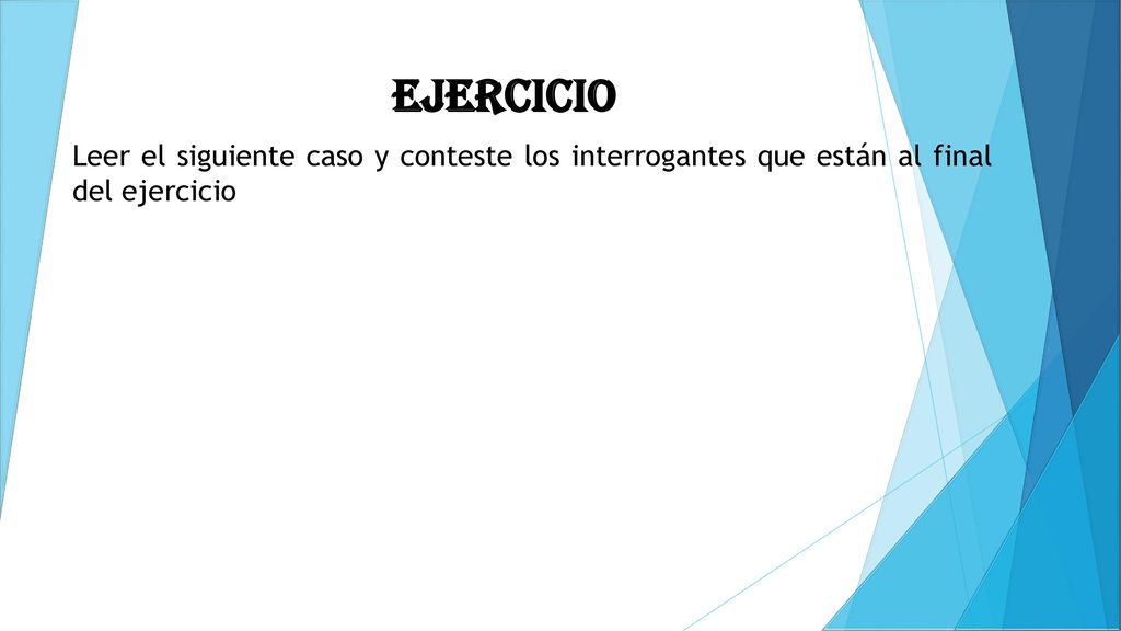 Ejercicio Leer el siguiente caso y conteste los interrogantes que están al final del ejercicio