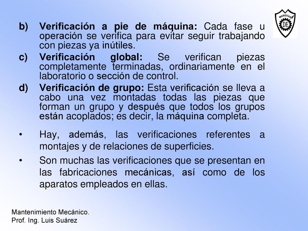 Verificación a pie de máquina: Cada fase u operación se verifica para evitar seguir trabajando con piezas ya inútiles.