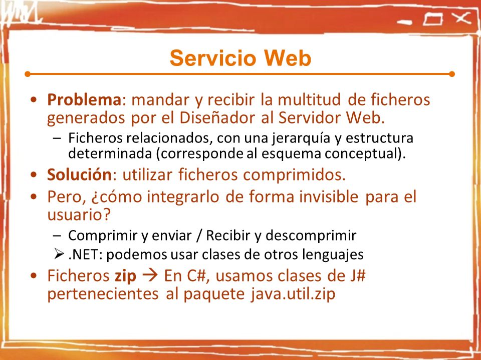 Servicio Web Problema: mandar y recibir la multitud de ficheros generados por el Diseñador al Servidor Web.
