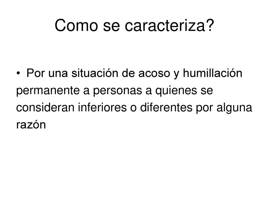 Como se caracteriza Por una situación de acoso y humillación