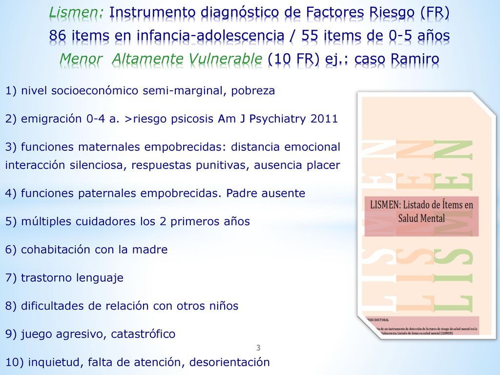 Lismen: Instrumento diagnóstico de Factores Riesgo (FR) 86 items en infancia-adolescencia / 55 items de 0-5 años Menor Altamente Vulnerable (10 FR) ej.: caso Ramiro