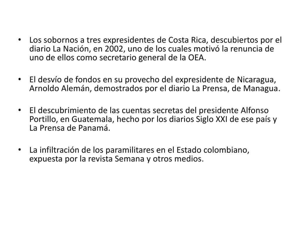 Los sobornos a tres expresidentes de Costa Rica, descubiertos por el diario La Nación, en 2002, uno de los cuales motivó la renuncia de uno de ellos como secretario general de la OEA.