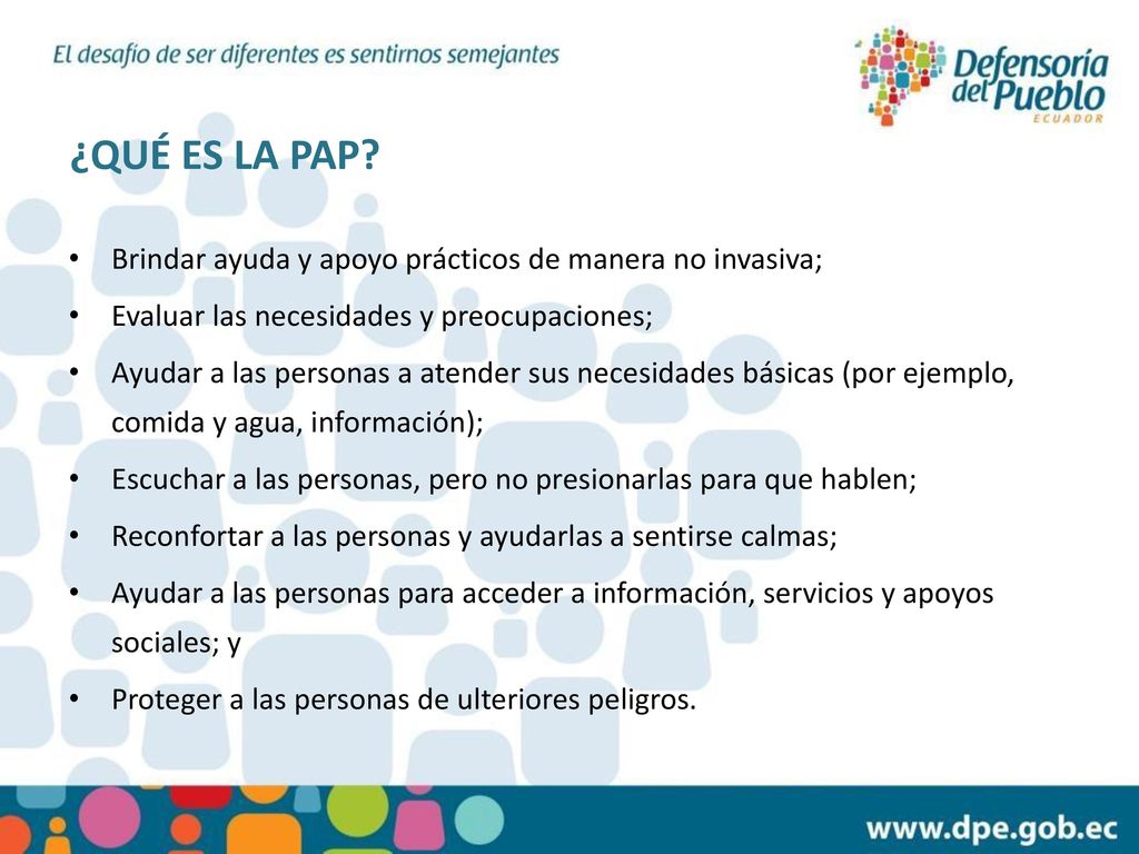 ¿QUÉ ES LA PAP Brindar ayuda y apoyo prácticos de manera no invasiva;