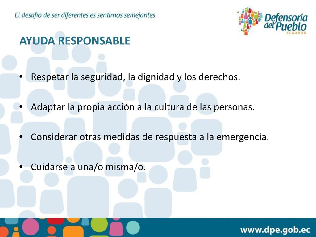 AYUDA RESPONSABLE Respetar la seguridad, la dignidad y los derechos.