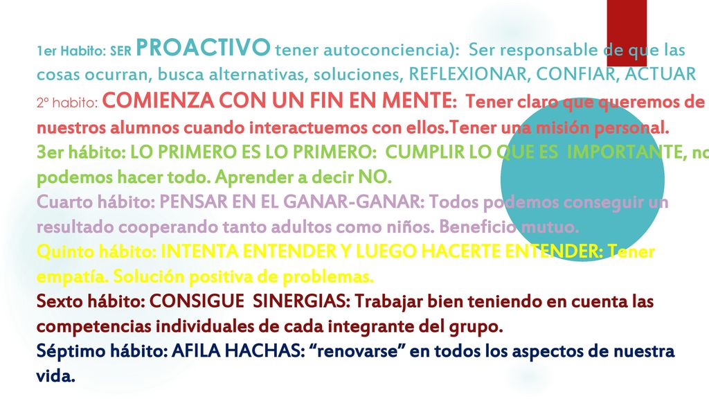 1er Habito: SER PROACTIVO tener autoconciencia): Ser responsable de que las cosas ocurran, busca alternativas, soluciones, REFLEXIONAR, CONFIAR, ACTUAR