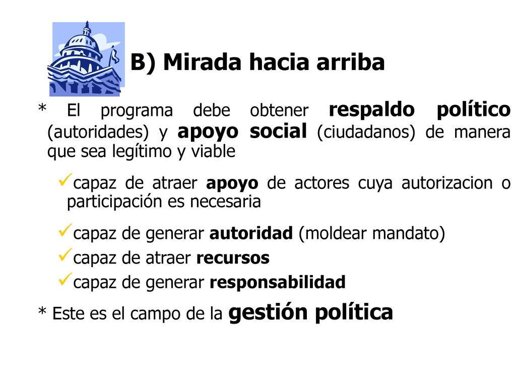 B) Mirada hacia arriba * El programa debe obtener respaldo político (autoridades) y apoyo social (ciudadanos) de manera que sea legítimo y viable.