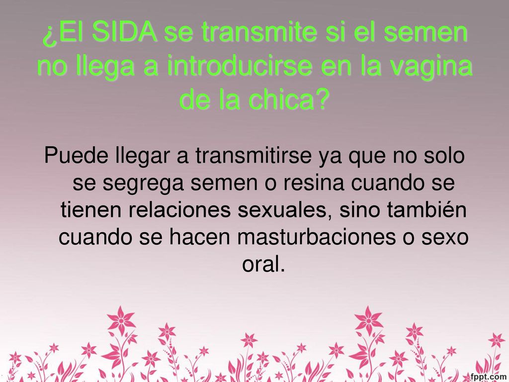 ¿El SIDA se transmite si el semen no llega a introducirse en la vagina de la chica