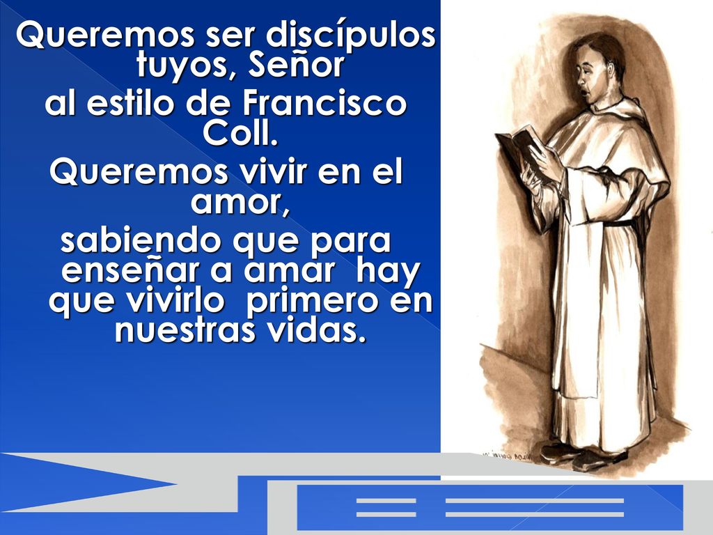 Queremos ser discípulos tuyos, Señor al estilo de Francisco Coll.