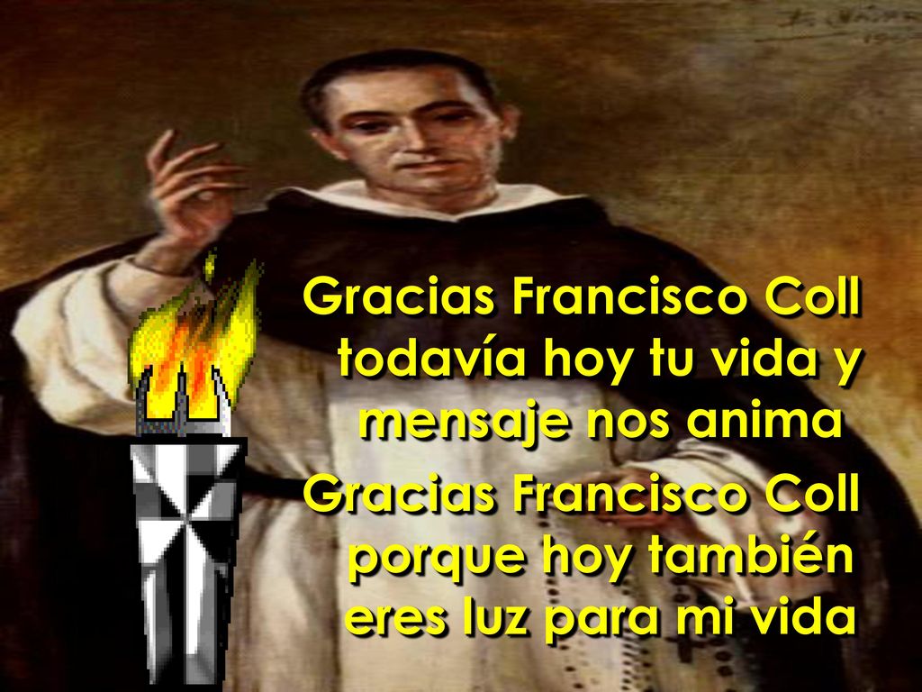 Gracias Francisco Coll todavía hoy tu vida y mensaje nos anima