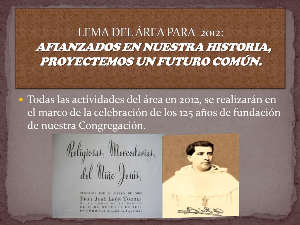LEMA DEL ÁREA PARA 2012: AFIANZADOS EN NUESTRA HISTORIA, PROYECTEMOS UN FUTURO COMÚN.