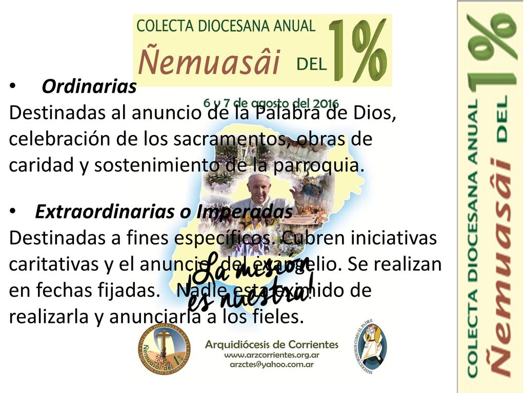 Ordinarias Destinadas al anuncio de la Palabra de Dios, celebración de los sacramentos, obras de caridad y sostenimiento de la parroquia.