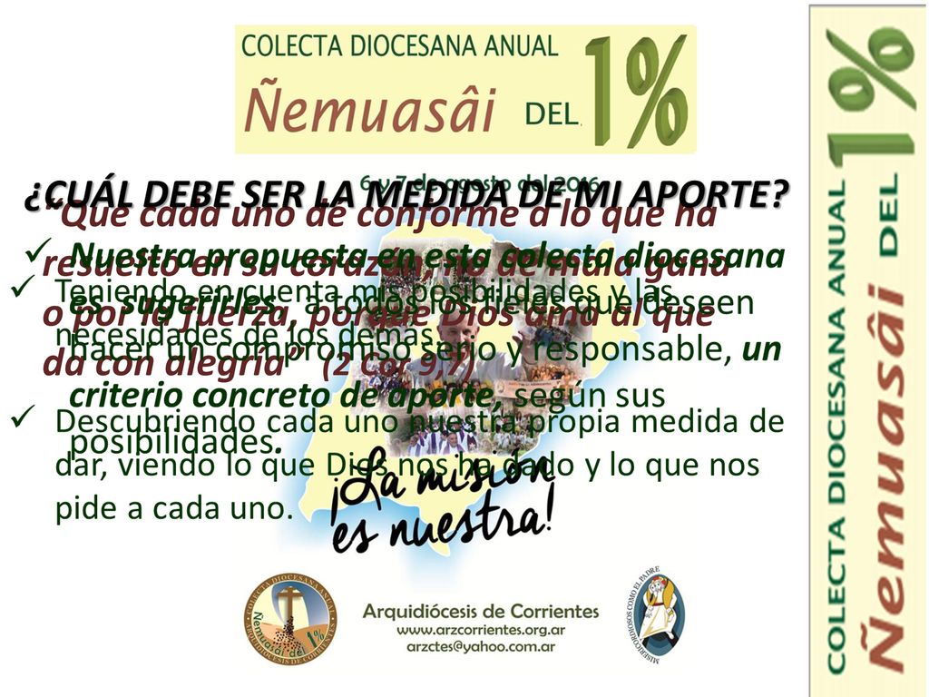 Que cada uno dé conforme a lo que ha resuelto en su corazón, no de mala gana o por la fuerza, porque Dios ama al que da con alegría (2 Cor 9,7)
