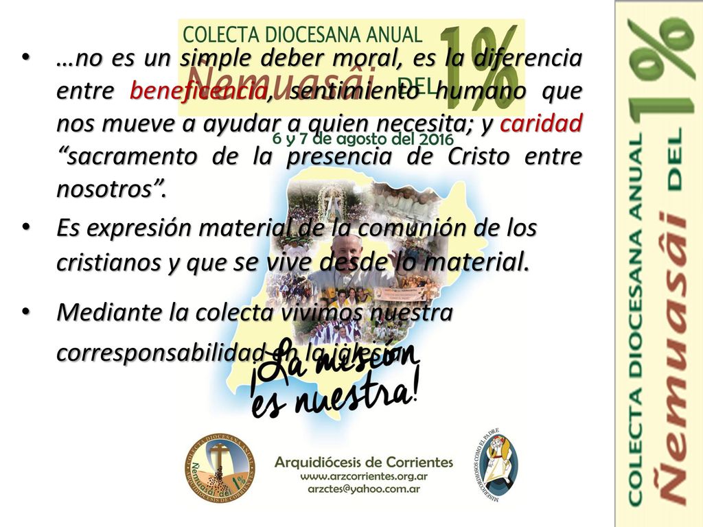 …no es un simple deber moral, es la diferencia entre beneficencia, sentimiento humano que nos mueve a ayudar a quien necesita; y caridad sacramento de la presencia de Cristo entre nosotros .