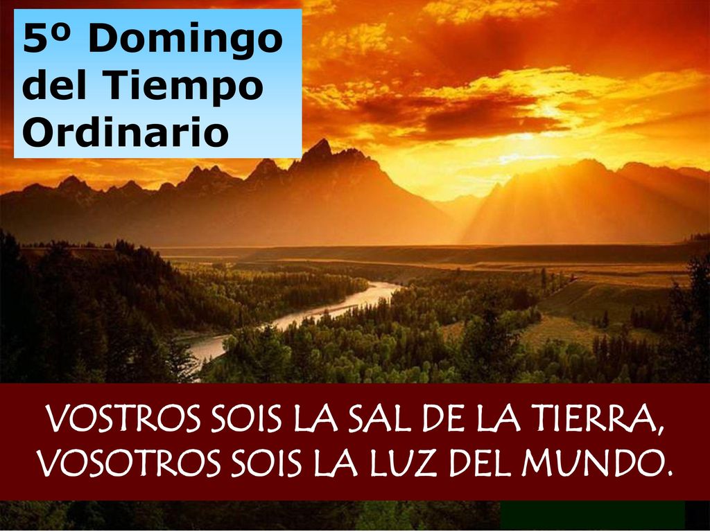 VOSTROS SOIS LA SAL DE LA TIERRA, VOSOTROS SOIS LA LUZ DEL MUNDO.