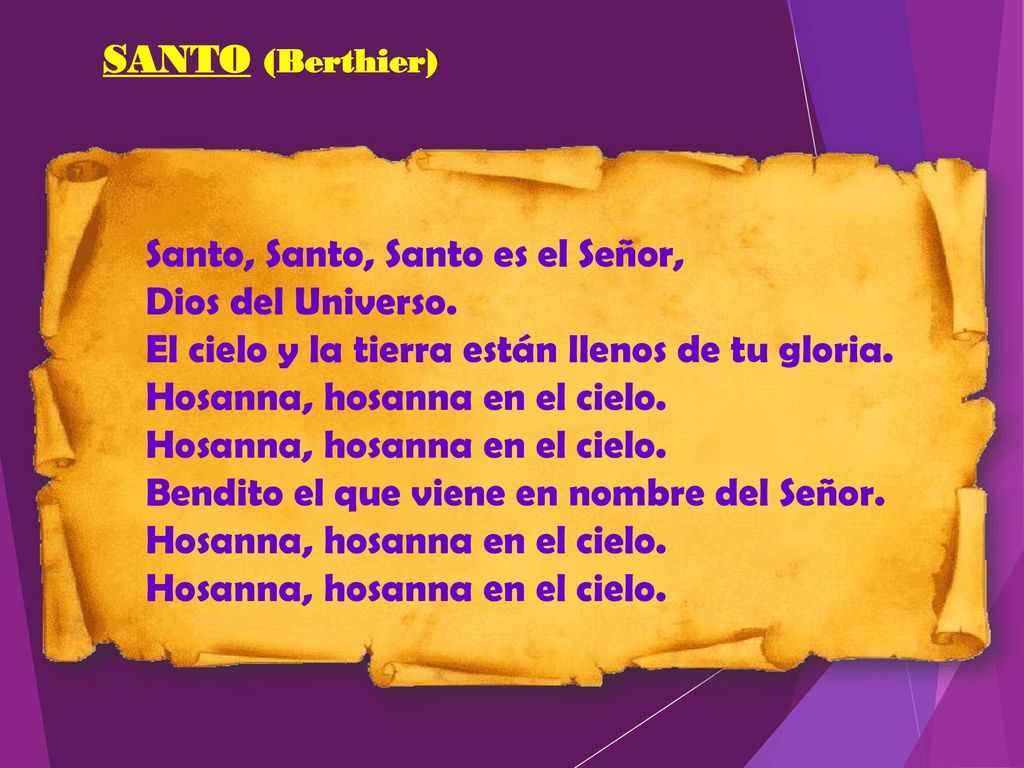 SANTO (Berthier) Santo, Santo, Santo es el Señor, Dios del Universo. El cielo y la tierra están llenos de tu gloria.