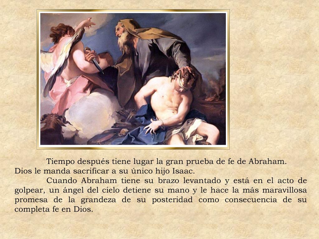 Tiempo después tiene lugar la gran prueba de fe de Abraham.