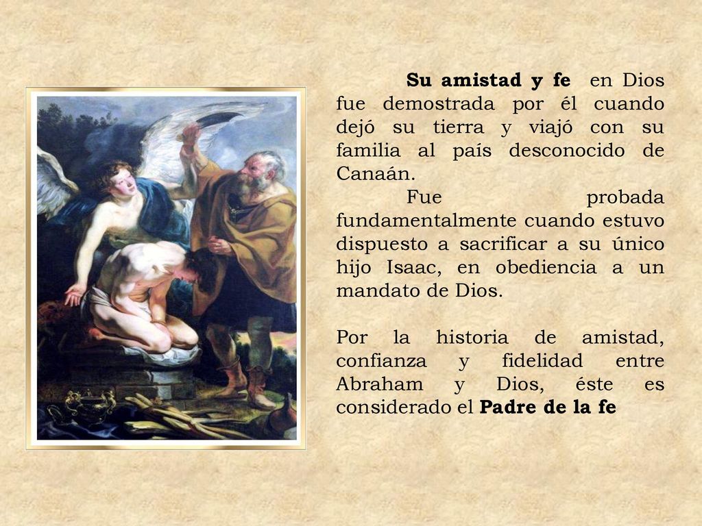 Su amistad y fe en Dios fue demostrada por él cuando dejó su tierra y viajó con su familia al país desconocido de Canaán.