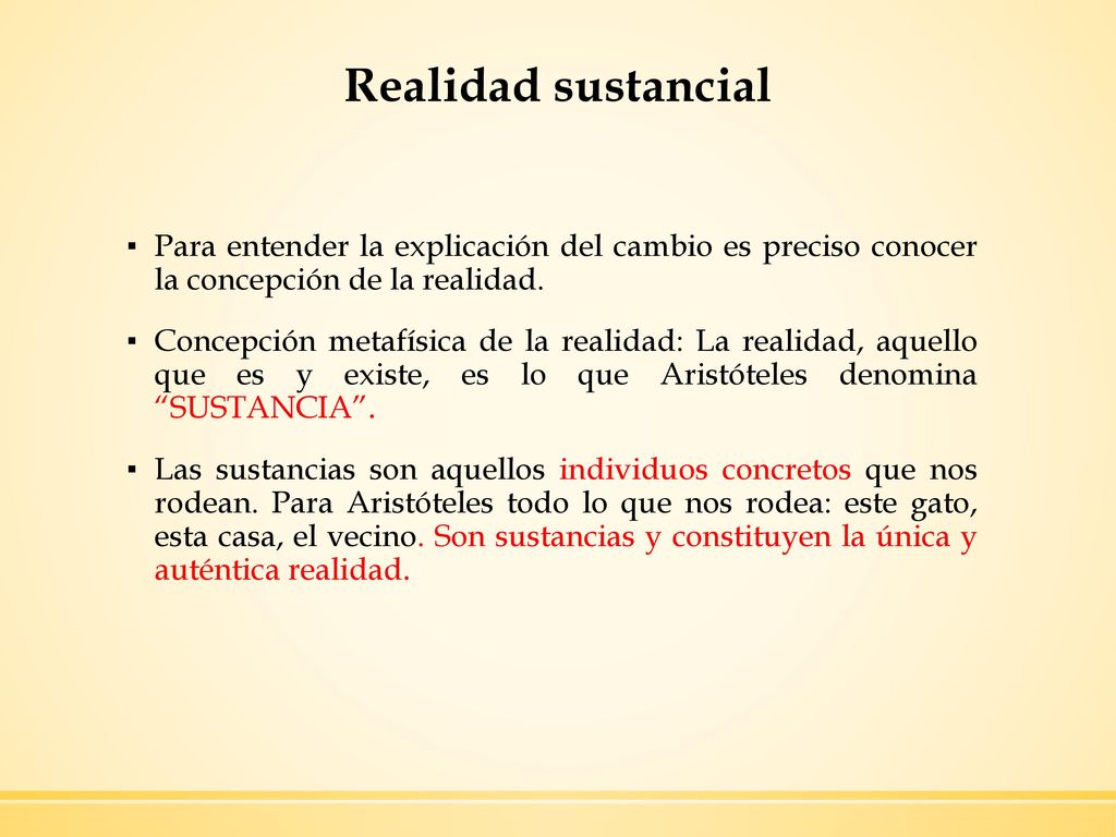Realidad sustancial Para entender la explicación del cambio es preciso conocer la concepción de la realidad.