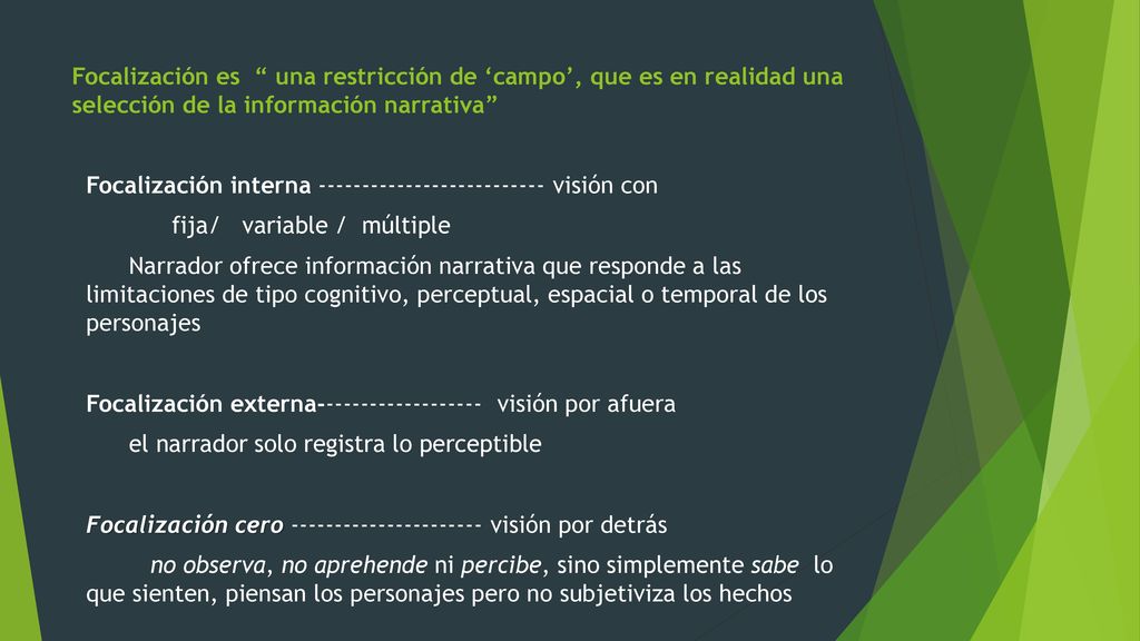 Focalización es una restricción de ‘campo’, que es en realidad una selección de la información narrativa