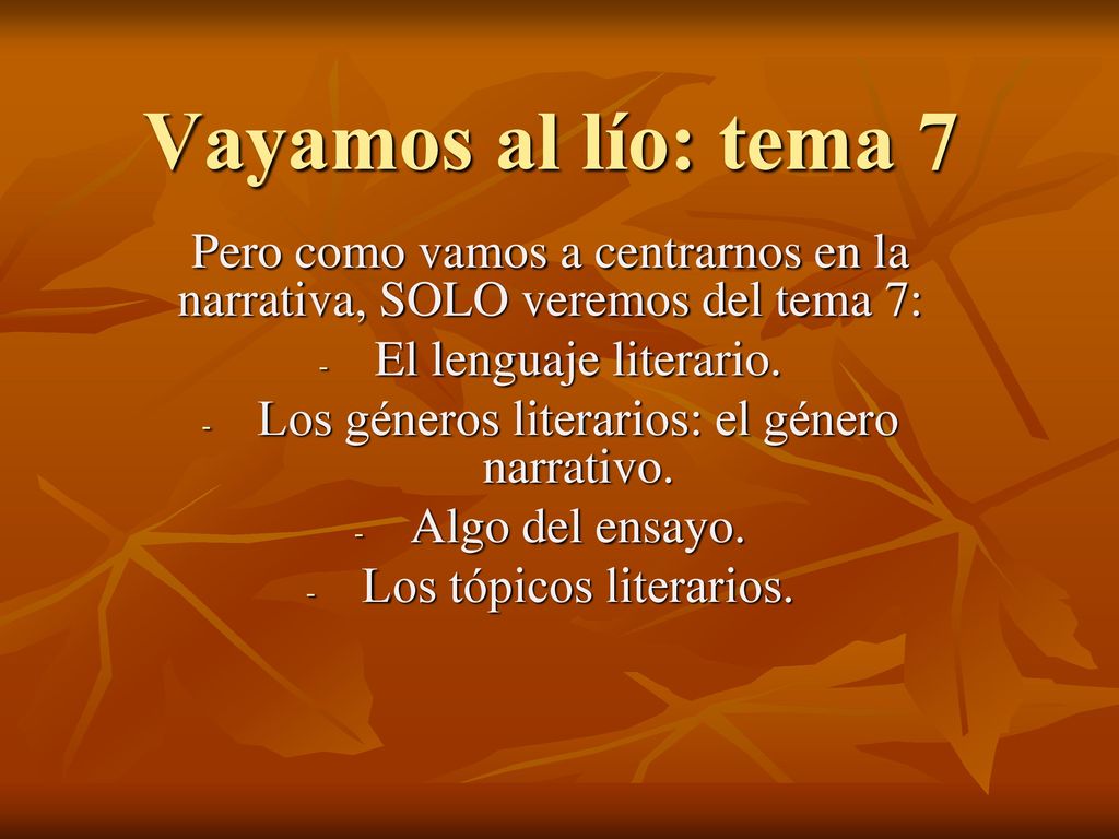 Vayamos al lío: tema 7 Pero como vamos a centrarnos en la narrativa, SOLO veremos del tema 7: El lenguaje literario.
