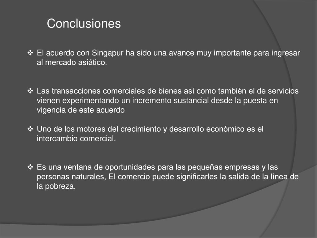 Conclusiones El acuerdo con Singapur ha sido una avance muy importante para ingresar al mercado asiático.