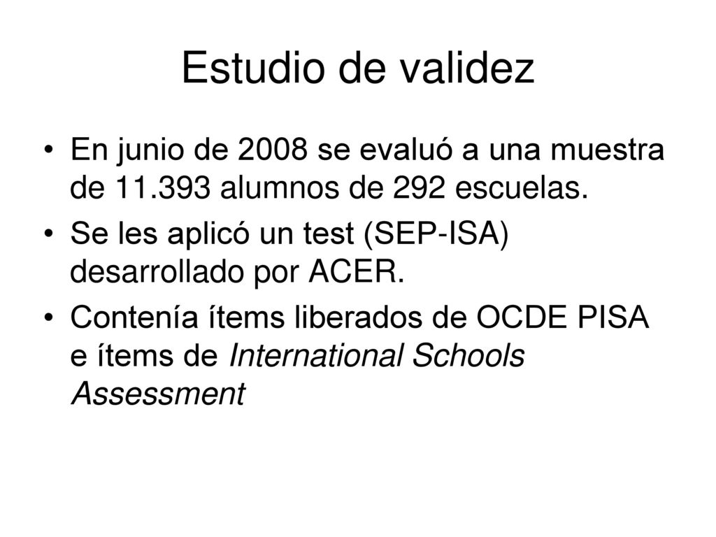 Estudio de validez En junio de 2008 se evaluó a una muestra de alumnos de 292 escuelas.