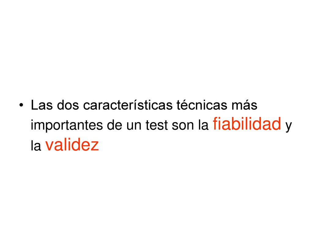 Las dos características técnicas más importantes de un test son la fiabilidad y la validez