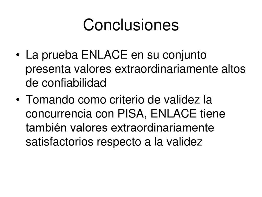 Conclusiones La prueba ENLACE en su conjunto presenta valores extraordinariamente altos de confiabilidad.