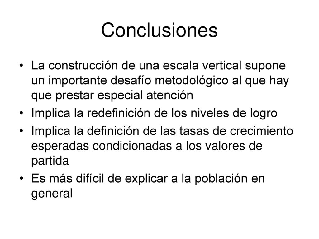 Conclusiones La construcción de una escala vertical supone un importante desafío metodológico al que hay que prestar especial atención.