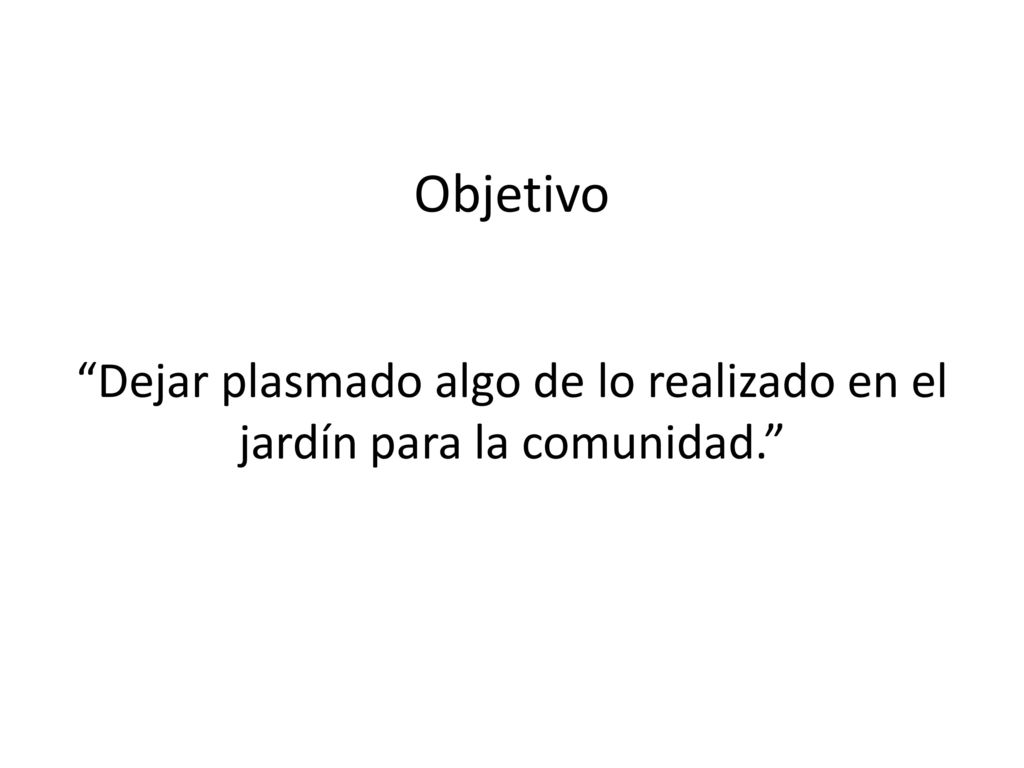 Dejar plasmado algo de lo realizado en el jardín para la comunidad.