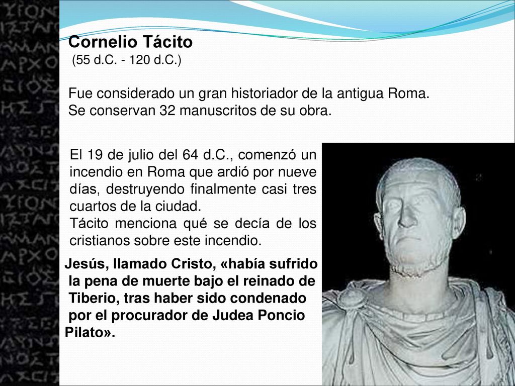 Cornelio Tácito (55 d.C d.C.) Fue considerado un gran historiador de la antigua Roma. Se conservan 32 manuscritos de su obra.