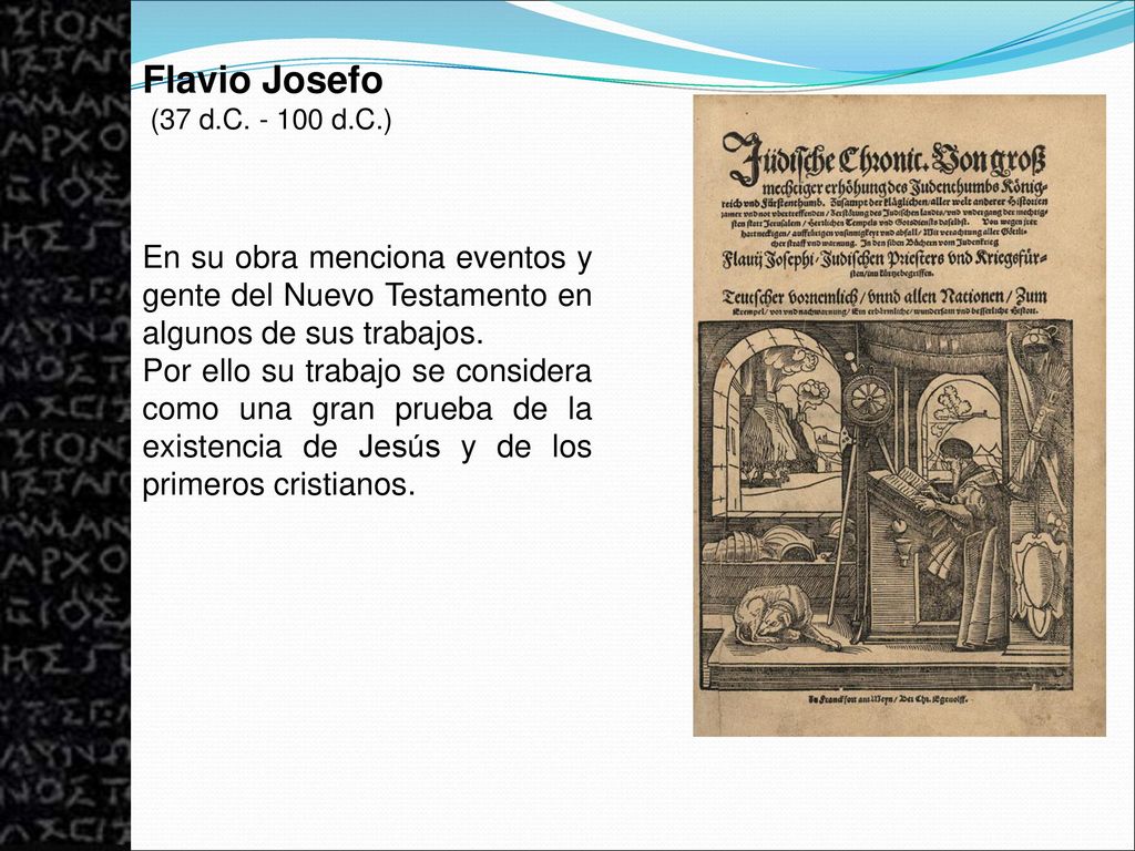 Flavio Josefo (37 d.C d.C.) En su obra menciona eventos y gente del Nuevo Testamento en algunos de sus trabajos.